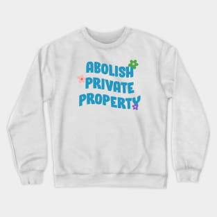 Abolish Private Property Crewneck Sweatshirt